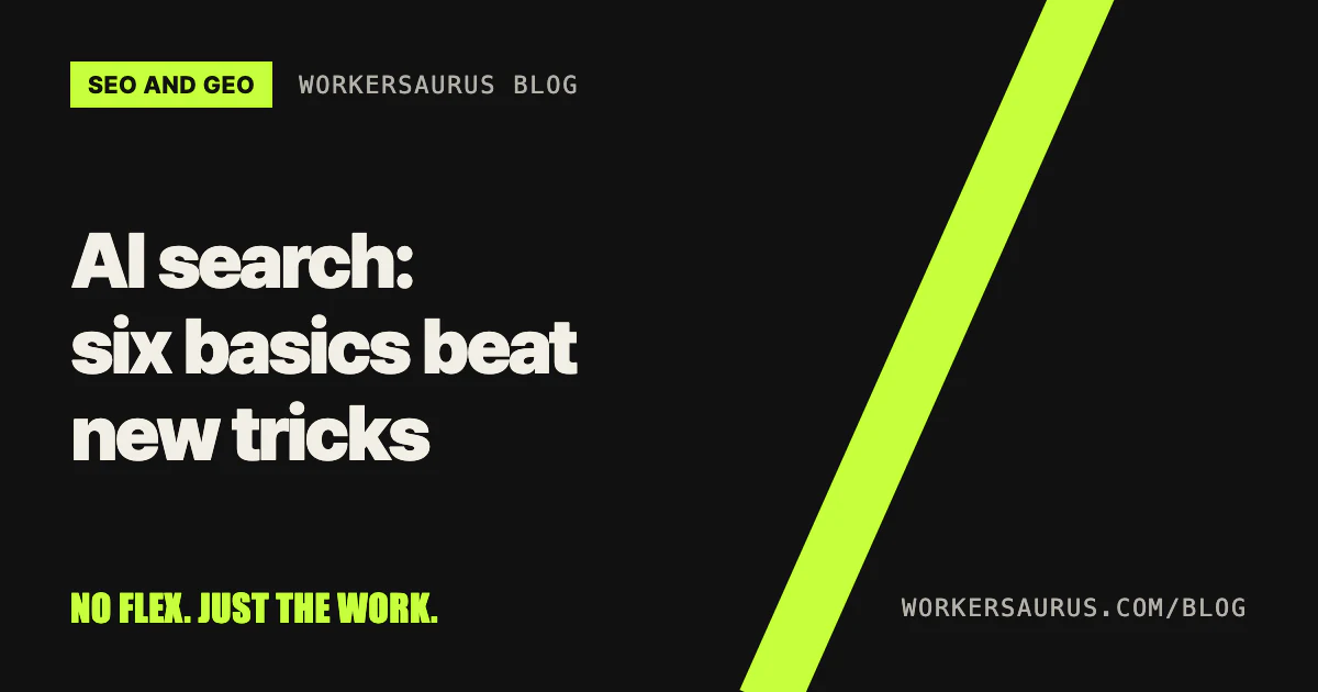 Blog cover on a black background reading 'AI search: six basics beat new tricks' with the WORKERSAURUS mark